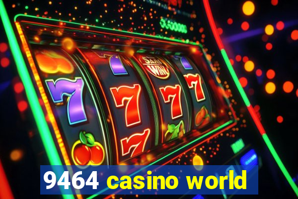 9464 casino world